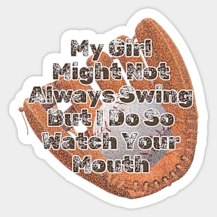 My Girl Might Not Always Swing But I Do So Watch Your Mouth Sticker